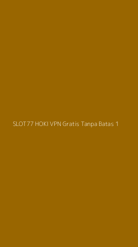 Tampilan Antarmuka Aplikasi Slot77 Hoki Vpn Gratis Tanpa Batas - 1