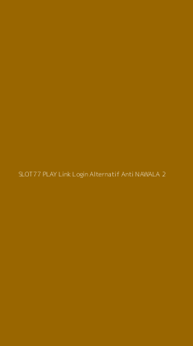 Tampilan Antarmuka Aplikasi Slot77 Play Link Login Alternatif Anti Nawala - 2