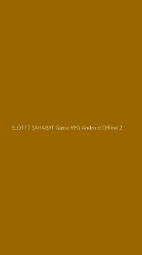 Tampilan Antarmuka Aplikasi Slot77 Sahabat Game Rpg Android Offline - 2