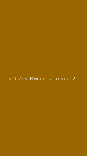 Tampilan Antarmuka Aplikasi Slot77 Vpn Gratis Tanpa Batas - 2