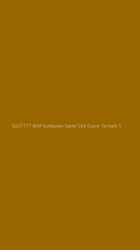 Tampilan Antarmuka Aplikasi Slot777 Wap Kumpulan Game Slot Gacor Terbaik - 1
