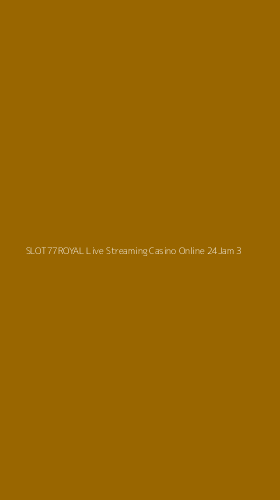 Tampilan Antarmuka Aplikasi Slot77royal Live Streaming Casino Online 24jam - 3