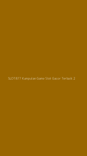 Tampilan Antarmuka Aplikasi Slot877 Kumpulan Game Slot Gacor Terbaik - 2