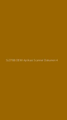 Tampilan Antarmuka Aplikasi Slot88 Dewi Aplikasi Scanner Dokumen - 4