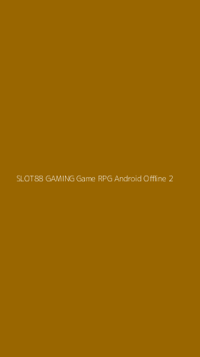 Tampilan Antarmuka Aplikasi Slot88 Gaming Game Rpg Android Offline - 2