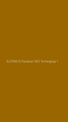 Tampilan Antarmuka Aplikasi Slot88 Id Panduan Seo Terlengkap - 1