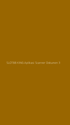 Tampilan Antarmuka Aplikasi Slot88 King Aplikasi Scanner Dokumen - 3