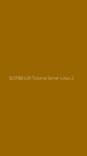 Tampilan Antarmuka Aplikasi Slot88 Lux Tutorial Server Linux - 2