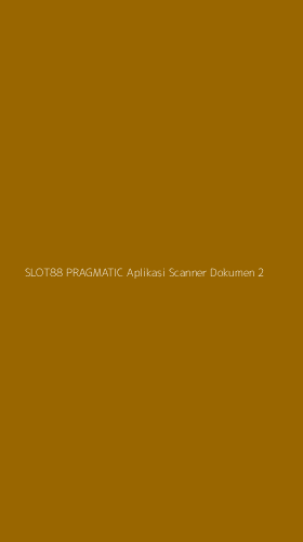 Tampilan Antarmuka Aplikasi Slot88 Pragmatic Aplikasi Scanner Dokumen - 2