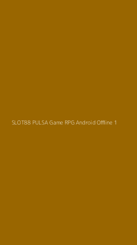 Tampilan Antarmuka Aplikasi Slot88 Pulsa Game Rpg Android Offline - 1