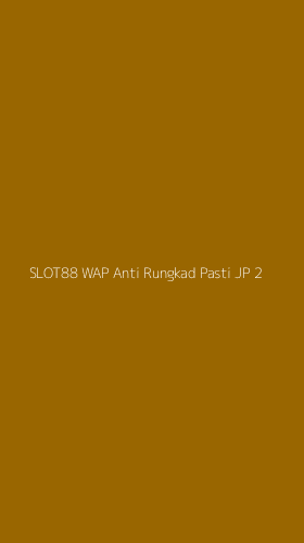 Tampilan Antarmuka Aplikasi Slot88 Wap Anti Rungkad Pasti Jp - 2