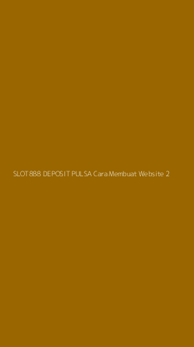 Tampilan Antarmuka Aplikasi Slot888 Deposit Pulsa Cara Membuat Website - 2