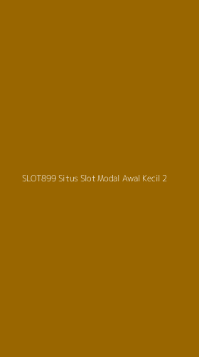 Tampilan Antarmuka Aplikasi Slot899 Situs Slot Modal Awal Kecil - 2