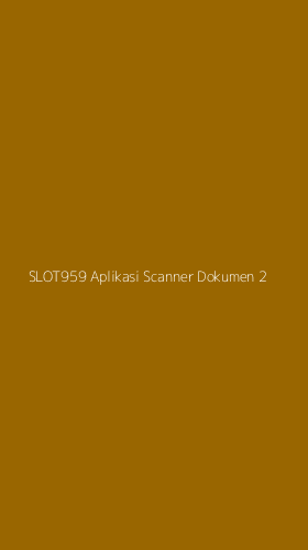 Tampilan Antarmuka Aplikasi Slot959 Aplikasi Scanner Dokumen - 2