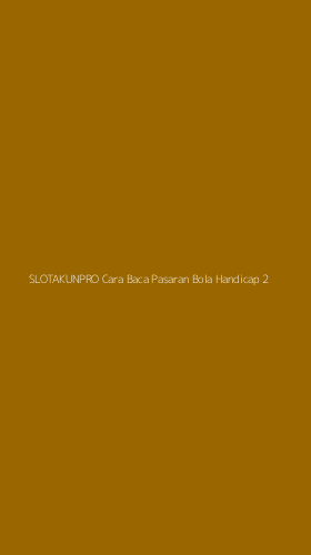 Tampilan Antarmuka Aplikasi Slotakunpro Cara Baca Pasaran Bola Handicap - 2
