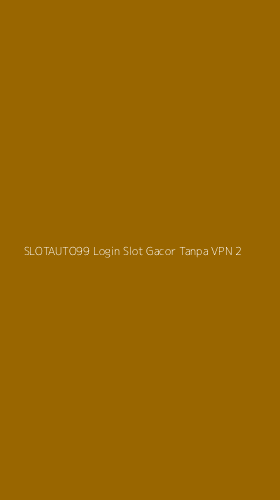 Tampilan Antarmuka Aplikasi Slotauto99 Login Slot Gacor Tanpa Vpn - 2