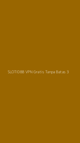 Tampilan Antarmuka Aplikasi Slotid88 Vpn Gratis Tanpa Batas - 3