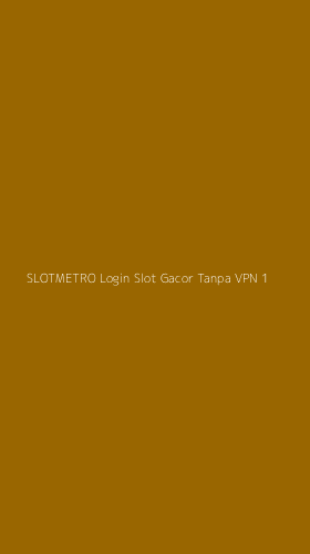 Tampilan Antarmuka Aplikasi Slotmetro Login Slot Gacor Tanpa Vpn - 1