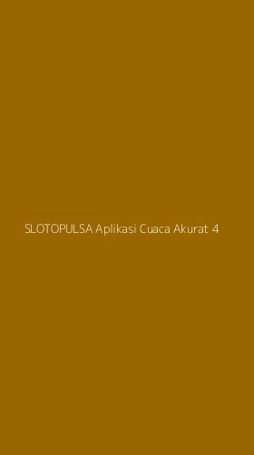 Tampilan Antarmuka Aplikasi Slotopulsa Aplikasi Cuaca Akurat - 4