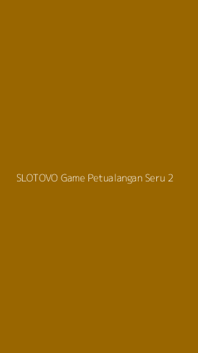 Tampilan Antarmuka Aplikasi Slotovo Game Petualangan Seru - 2