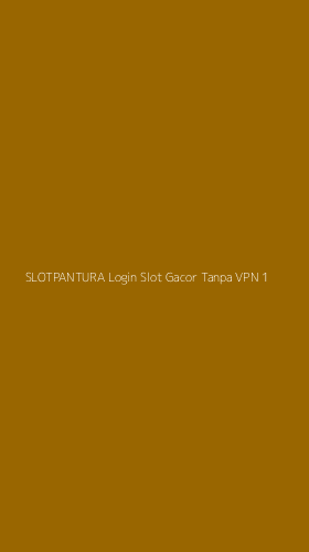 Tampilan Antarmuka Aplikasi Slotpantura Login Slot Gacor Tanpa Vpn - 1