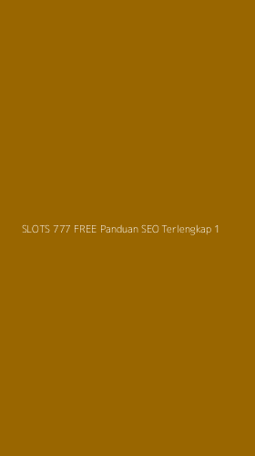 Tampilan Antarmuka Aplikasi Slots 777 Free Panduan Seo Terlengkap - 1
