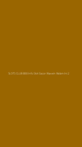 Tampilan Antarmuka Aplikasi Slots Club 888 Info Slot Gacor Maxwin Malam Ini - 2