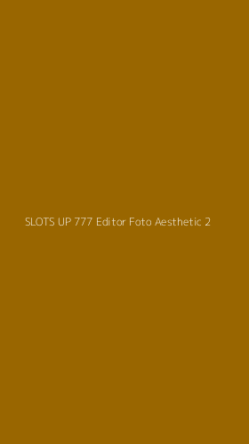 Tampilan Antarmuka Aplikasi Slots Up 777 Editor Foto Aesthetic - 2