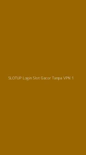 Tampilan Antarmuka Aplikasi Slotup Login Slot Gacor Tanpa Vpn - 1