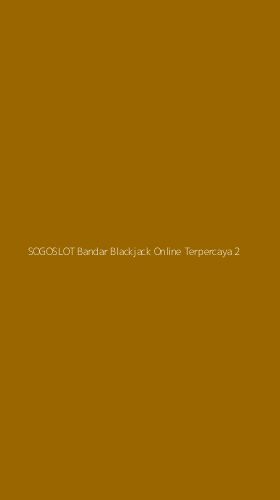 Tampilan Antarmuka Aplikasi Sogoslot Bandar Blackjack Online Terpercaya - 2