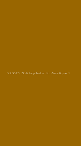 Tampilan Antarmuka Aplikasi Soloist77 Login Kumpulan Link Situs Game Populer - 1