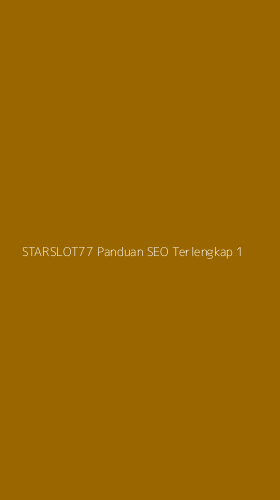 Tampilan Antarmuka Aplikasi Starslot77 Panduan Seo Terlengkap - 1