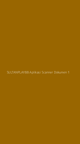 Tampilan Antarmuka Aplikasi Sultanplay88 Aplikasi Scanner Dokumen - 1