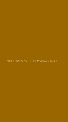Tampilan Antarmuka Aplikasi Super Slot777 Situs Slot Modal Awal Kecil - 2