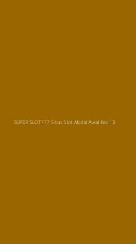 Tampilan Antarmuka Aplikasi Super Slot777 Situs Slot Modal Awal Kecil - 3