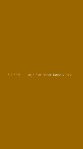 Tampilan Antarmuka Aplikasi Superbull Login Slot Gacor Tanpa Vpn - 2