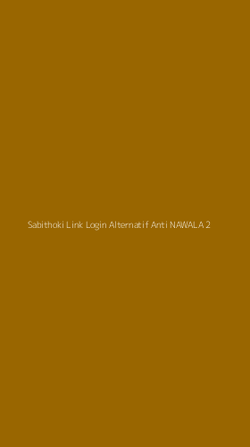 Tampilan Antarmuka Aplikasi Sabithoki Link Login Alternatif Anti Nawala - 2