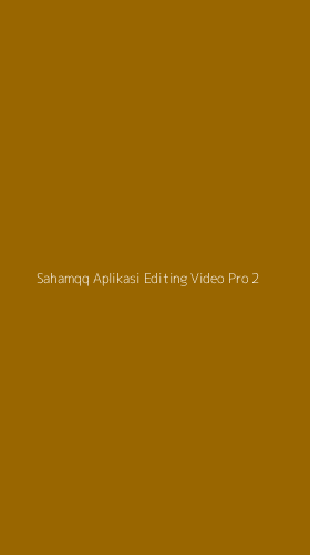 Tampilan Antarmuka Aplikasi Sahamqq Aplikasi Editing Video Pro - 2