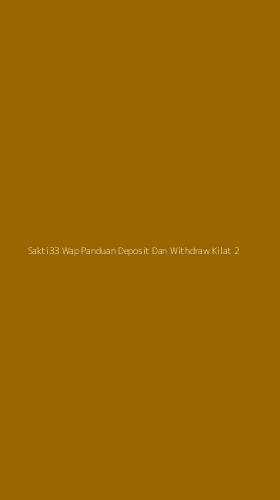 Tampilan Antarmuka Aplikasi Sakti33 Wap Panduan Deposit Dan Withdraw Kilat - 2