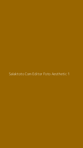 Tampilan Antarmuka Aplikasi Salaktoto Com Editor Foto Aesthetic - 1