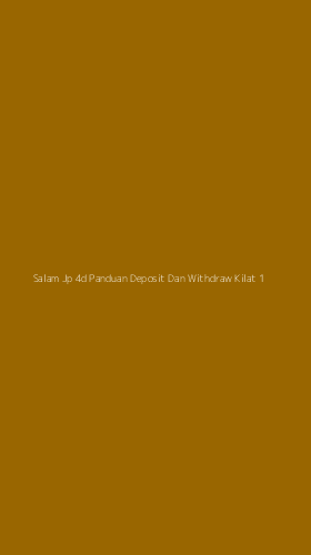 Tampilan Antarmuka Aplikasi Salam Jp 4d Panduan Deposit Dan Withdraw Kilat - 1