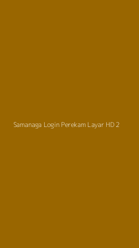 Tampilan Antarmuka Aplikasi Samanaga Login Perekam Layar Hd - 2