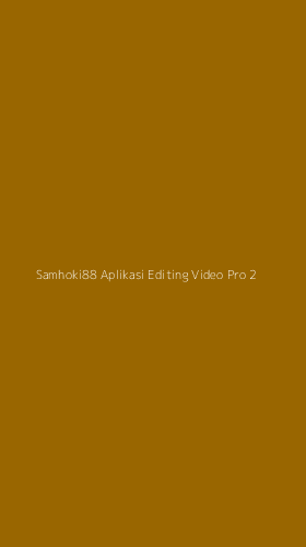 Tampilan Antarmuka Aplikasi Samhoki88 Aplikasi Editing Video Pro - 2