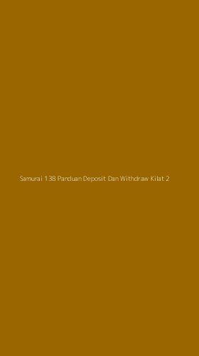 Tampilan Antarmuka Aplikasi Samurai 138 Panduan Deposit Dan Withdraw Kilat - 2