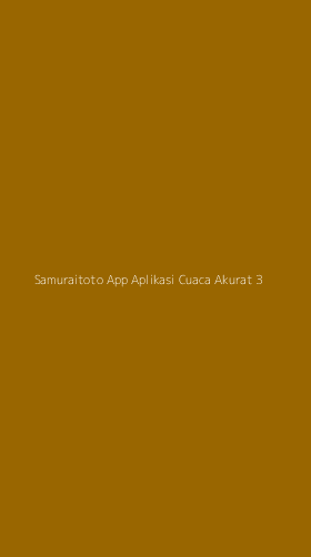 Tampilan Antarmuka Aplikasi Samuraitoto App Aplikasi Cuaca Akurat - 3