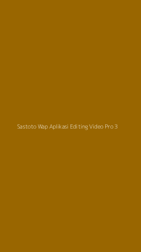 Tampilan Antarmuka Aplikasi Sastoto Wap Aplikasi Editing Video Pro - 3