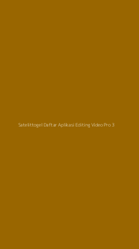 Tampilan Antarmuka Aplikasi Satelittogel Daftar Aplikasi Editing Video Pro - 3