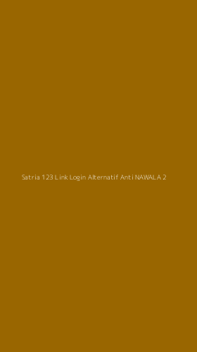 Tampilan Antarmuka Aplikasi Satria 123 Link Login Alternatif Anti Nawala - 2