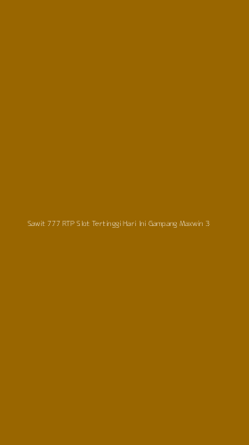 Tampilan Antarmuka Aplikasi Sawit 777 Rtp Slot Tertinggi Hari Ini Gampang Maxwin - 3
