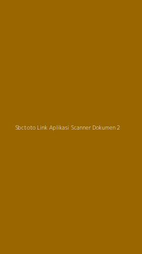 Tampilan Antarmuka Aplikasi Sbctoto Link Aplikasi Scanner Dokumen - 2